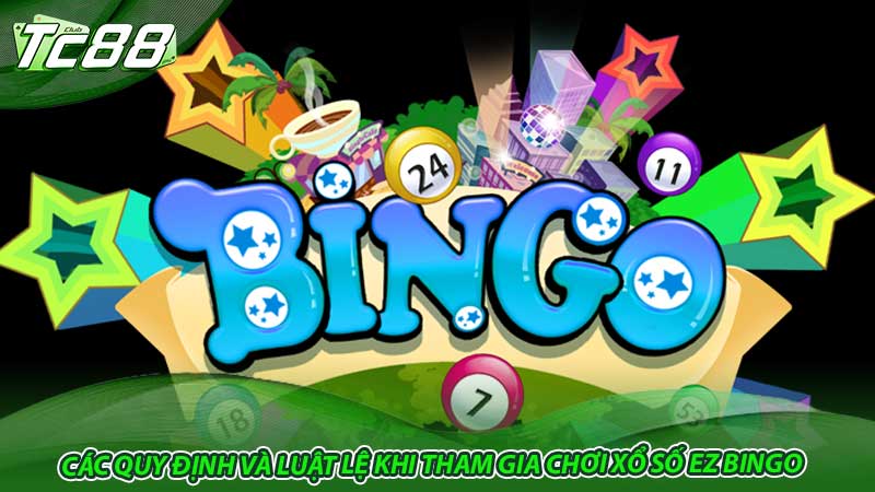 Các quy định và luật lệ khi tham gia chơi xổ số EZ Bingo