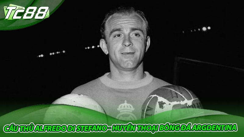 Cầu thủ Alfredo Di Stéfano - Huyền thoại bóng đá Argdentina